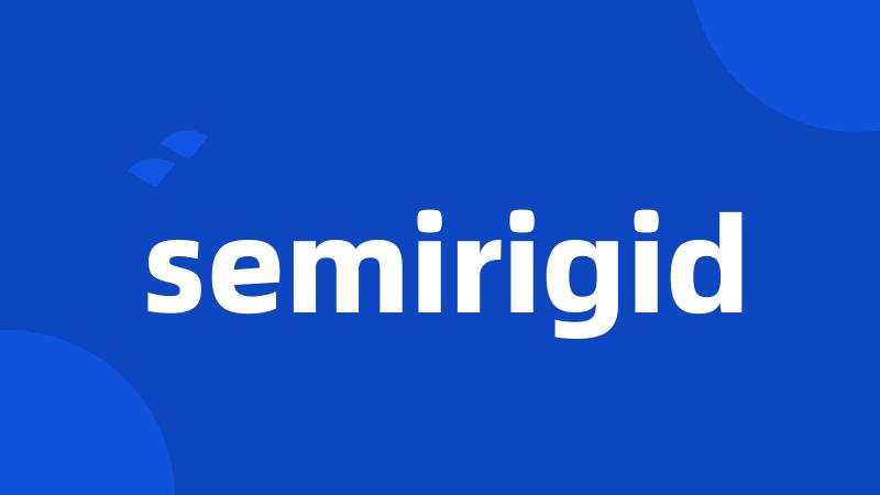 semirigid