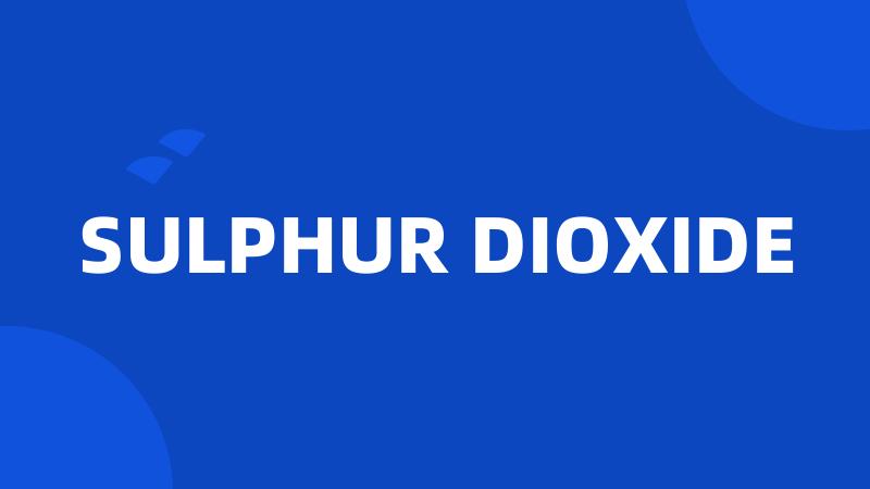 SULPHUR DIOXIDE