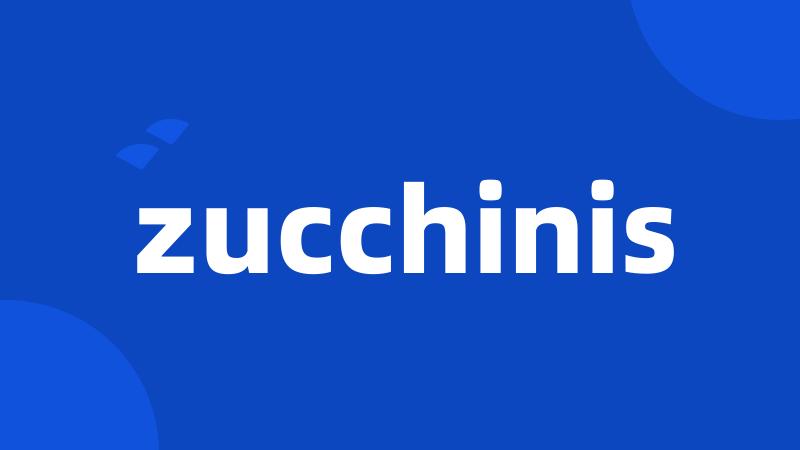 zucchinis