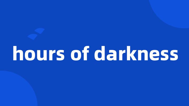 hours of darkness