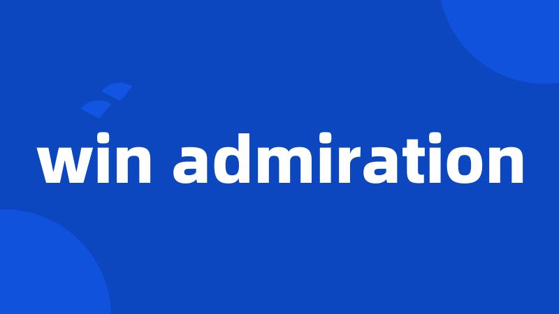 win admiration