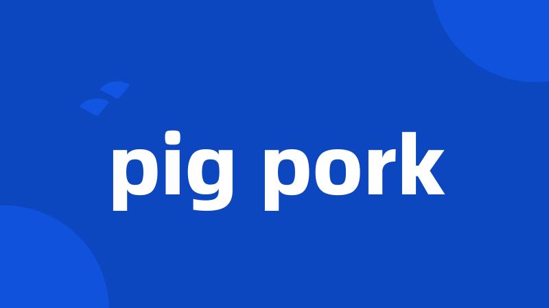 pig pork