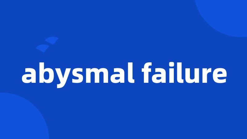 abysmal failure