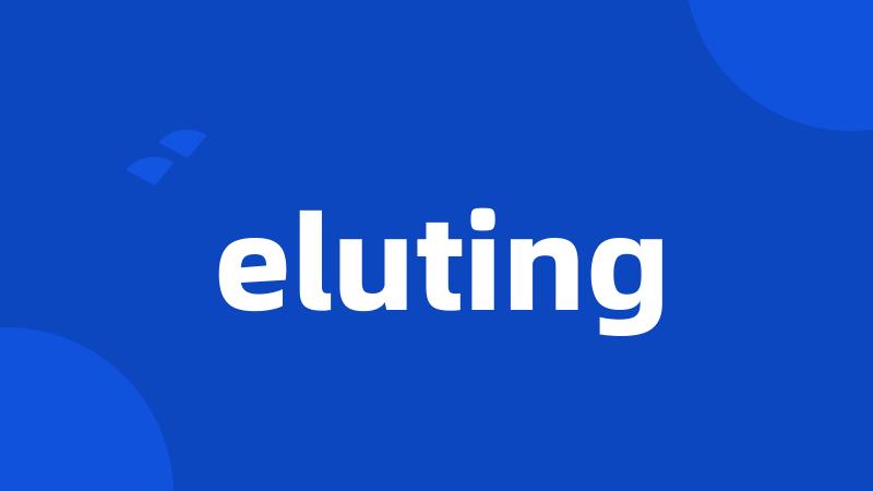 eluting