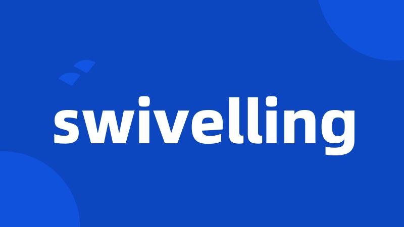 swivelling