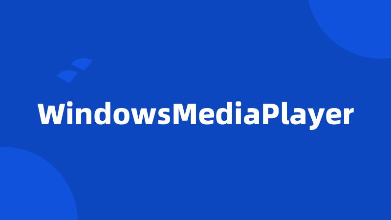 WindowsMediaPlayer