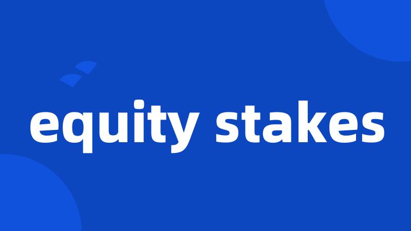 equity stakes