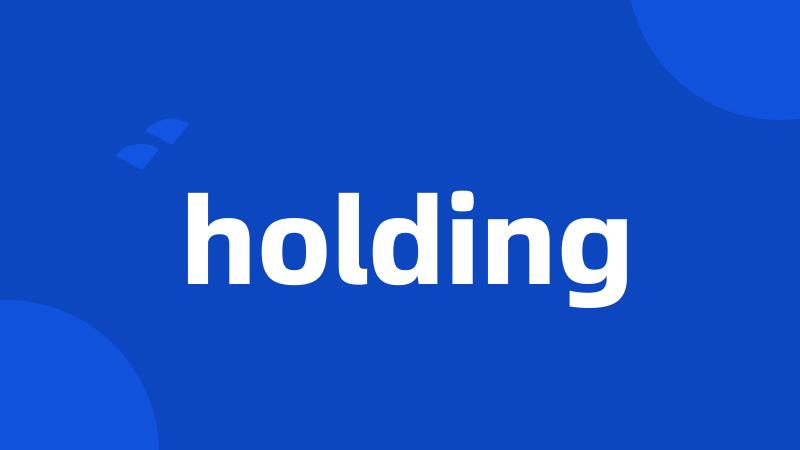 holding