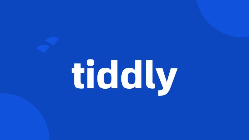 tiddly