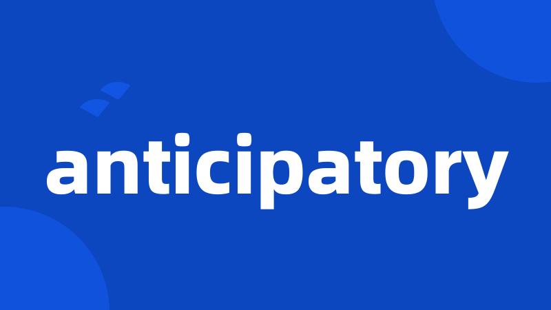 anticipatory