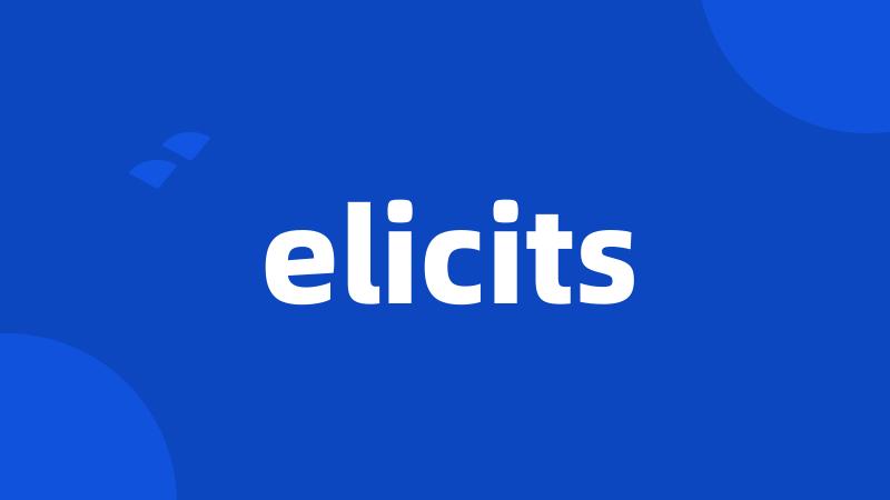 elicits