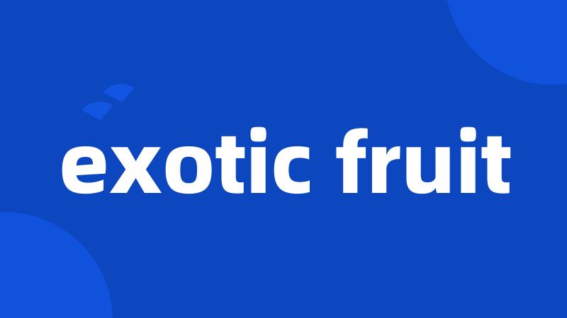 exotic fruit
