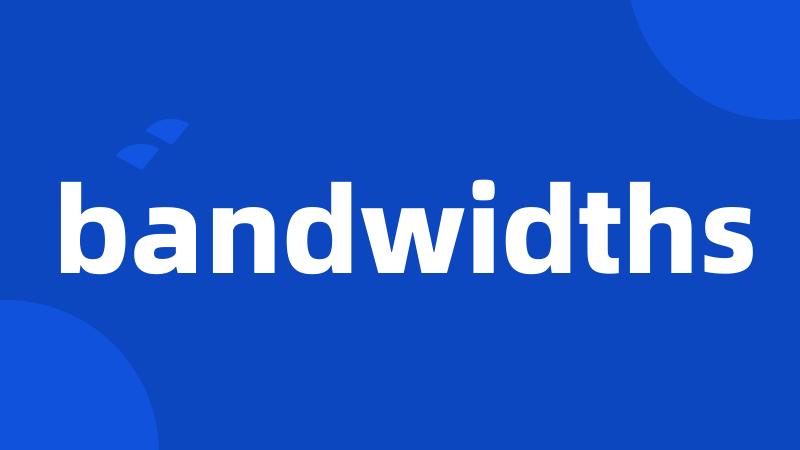 bandwidths