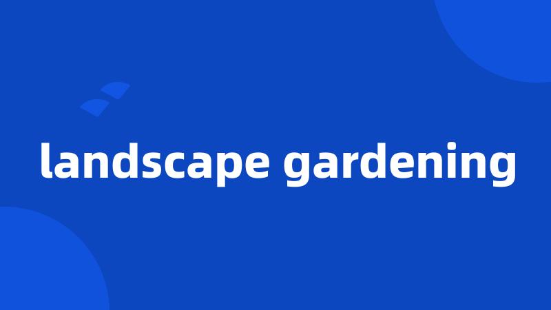 landscape gardening