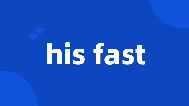 his fast