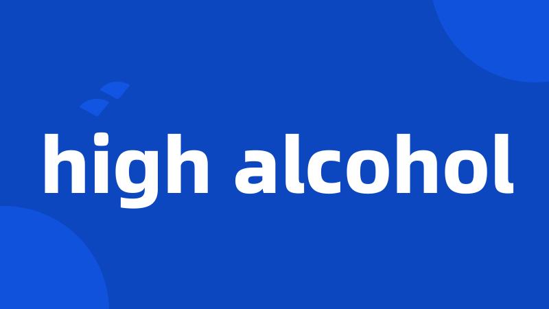 high alcohol