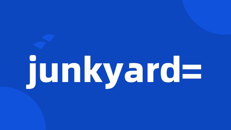 junkyard=