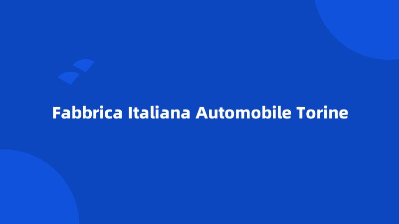 Fabbrica Italiana Automobile Torine