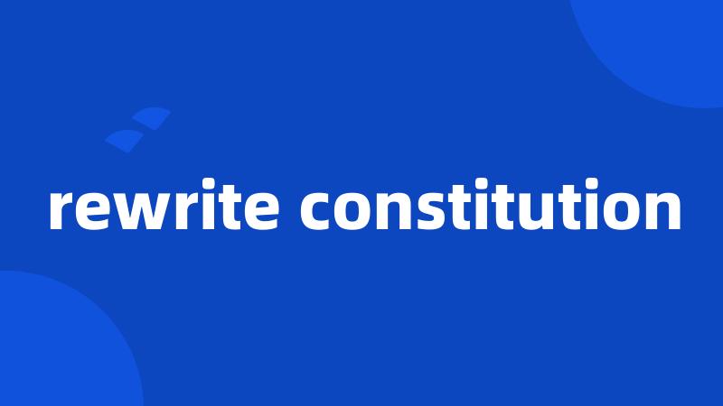 rewrite constitution