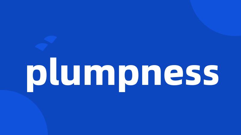 plumpness