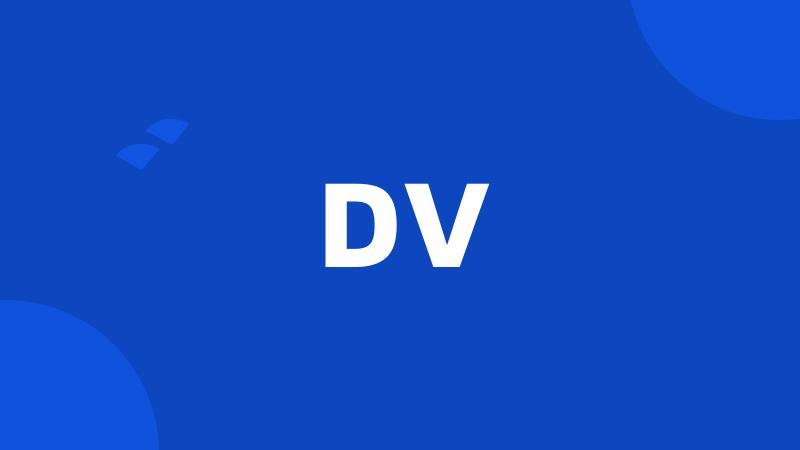 DV