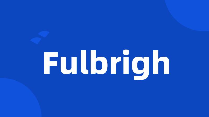 Fulbrigh