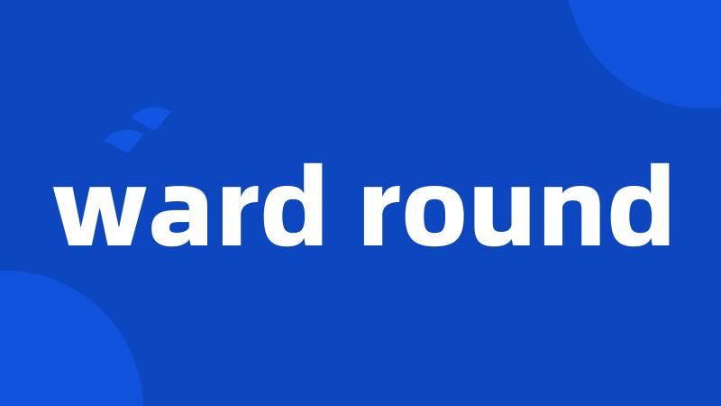 ward round