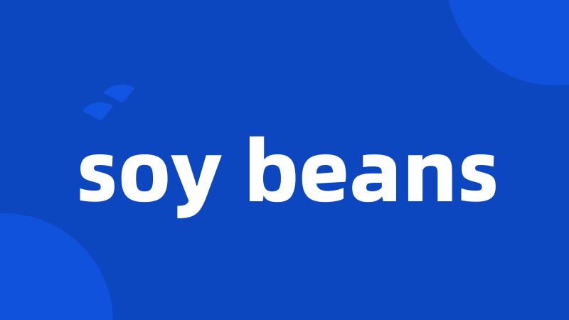 soy beans