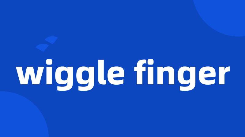 wiggle finger