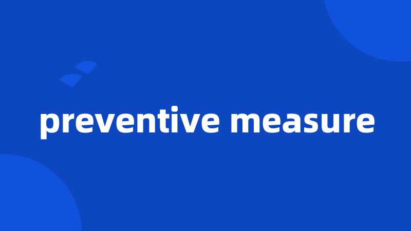 preventive measure