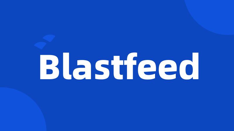 Blastfeed