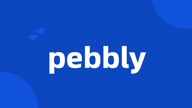 pebbly