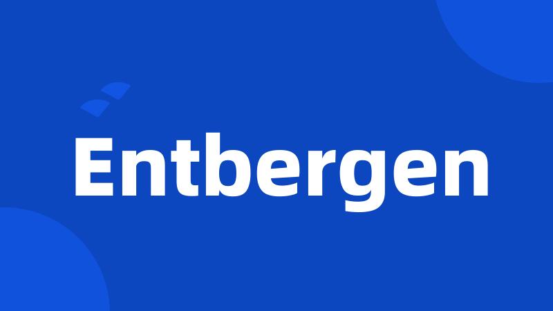 Entbergen