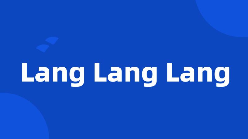 Lang Lang Lang