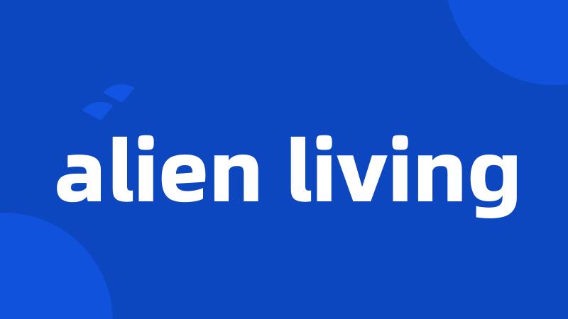 alien living