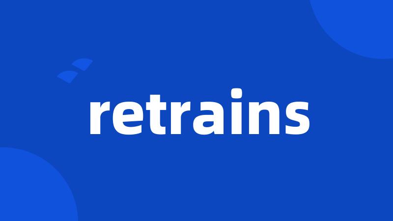 retrains