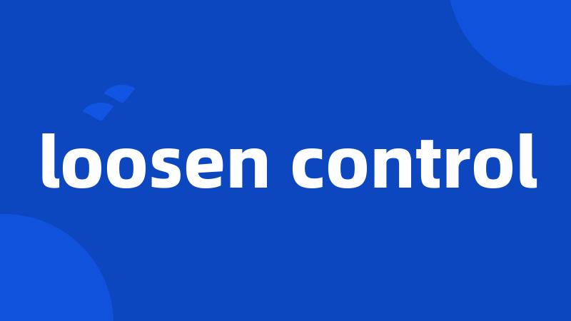 loosen control