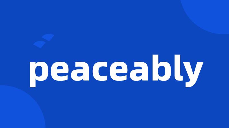 peaceably