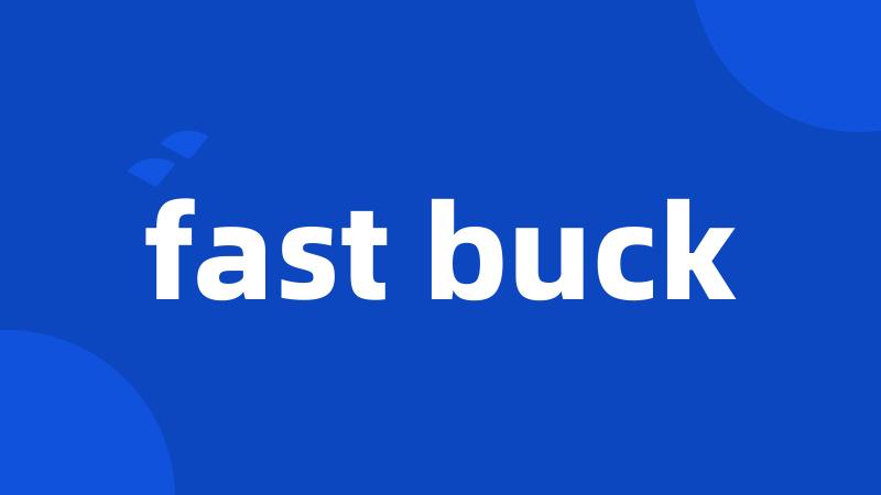 fast buck