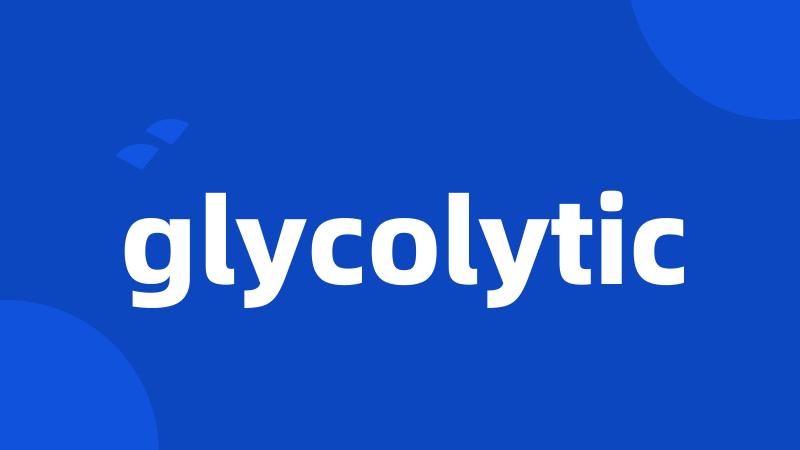 glycolytic
