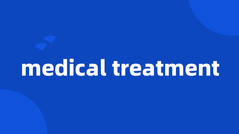 medical treatment