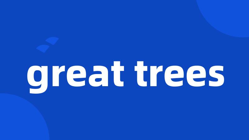 great trees