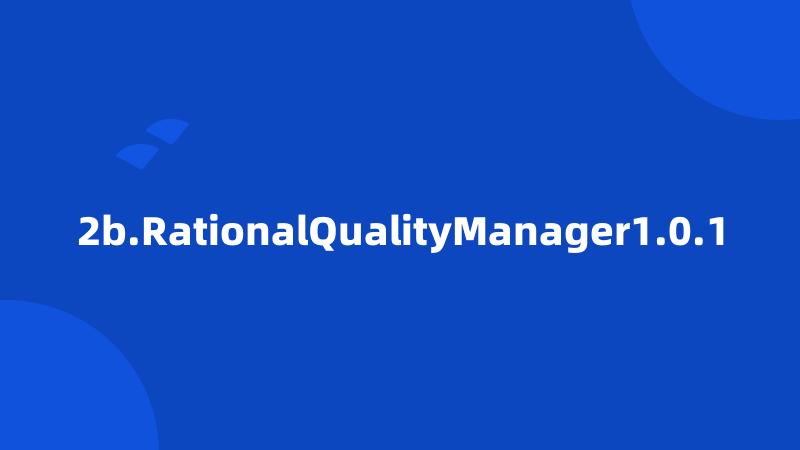 2b.RationalQualityManager1.0.1