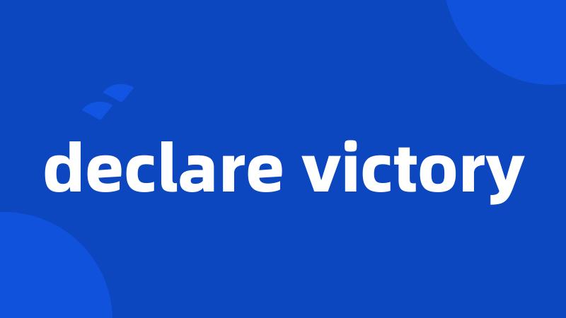 declare victory