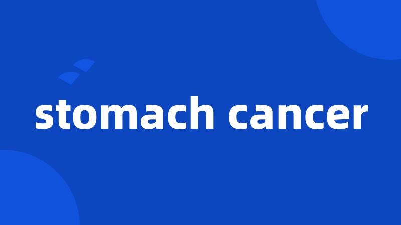 stomach cancer