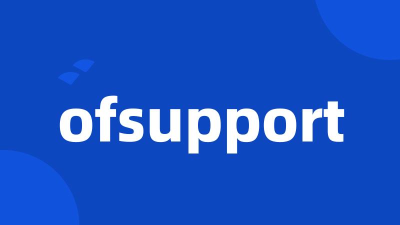 ofsupport