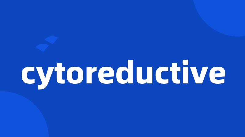 cytoreductive