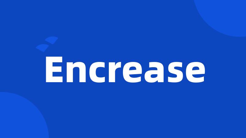 Encrease