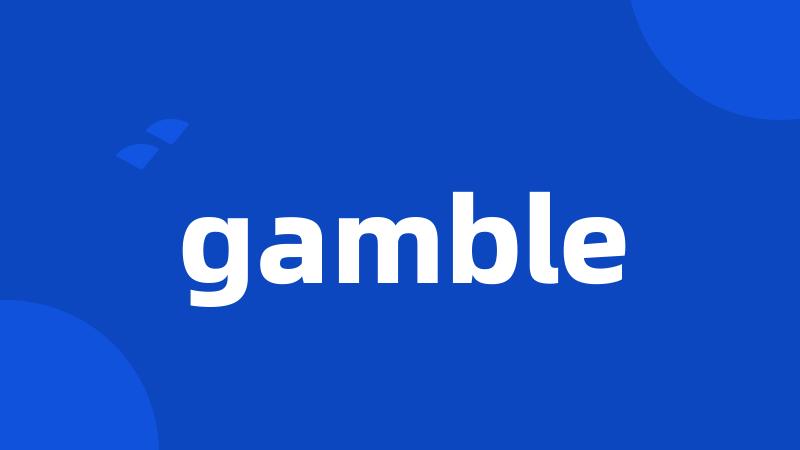 gamble