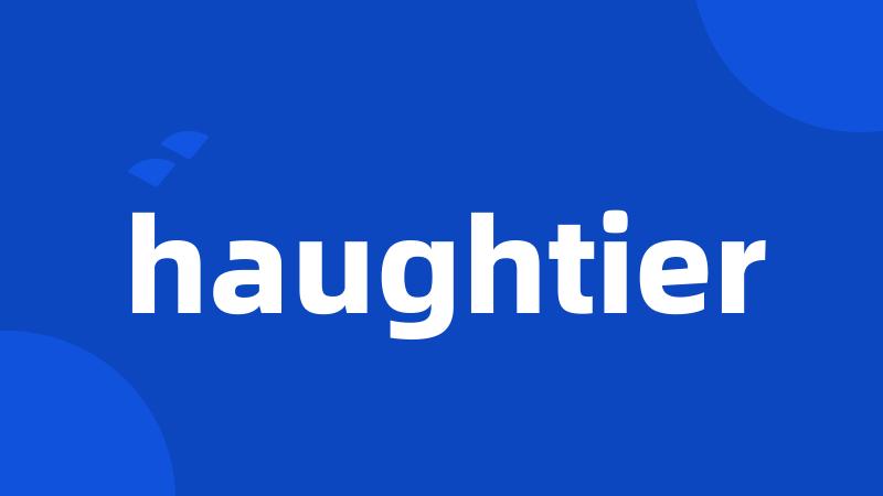 haughtier